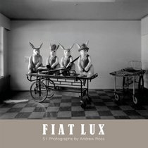 Fiat Lux: 51 Photographs by Andrew Ross