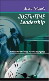 Just in Time Leadership: Managing the Free Agent Workforce