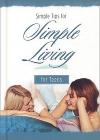 Simple Tips for Simple Living for Teens (Simple Tips for Simple Living)