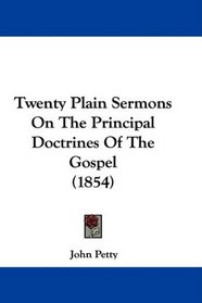 Twenty Plain Sermons On The Principal Doctrines Of The Gospel (1854)