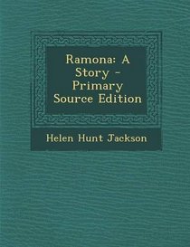 Ramona: A Story - Primary Source Edition