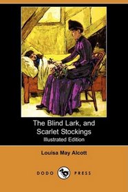 The Blind Lark, and Scarlet Stockings (Illustrated Edition) (Dodo Press)
