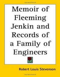 Memoir of Fleeming Jenkin and Records of a Family of Engineers