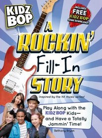 Kidz Bop: A Rockin' Fill-In Story: Play Along with the Kidz Bop Stars - and Have a Totally Jammin' Time!