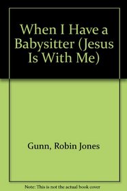 When I Have a Babysitter (Jesus Is With Me)