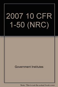 2007 10 CFR 1-50 (NRC)
