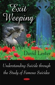 Exit Weeping: Understanding Suicide Through the Study of Famous Suicides