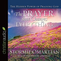 The Prayer that Changes Everything: The Hidden Power of Praising God