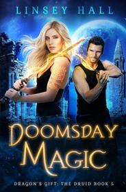 Doomsday Magic (Dragon's Gift: The Druid) (Volume 5)