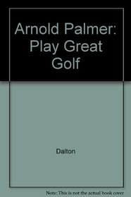Arnold Palmer: Play Great Golf