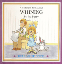 A Children's Book About Whining (Help Me Be Good)