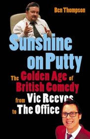 Sunshine on Putty: The Golden Age of British Comedy, from Vic Reeves to the Office