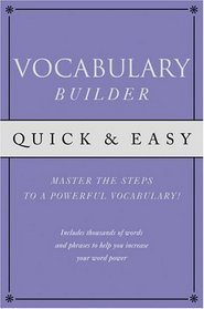 Quick & Easy Vocabulary Builder: Mastering the steps to a powerful vocabulary!