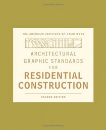 Architectural Graphic Standards for Residential Construction (Ramsey/Sleeper Architectural Graphic Standards Series)