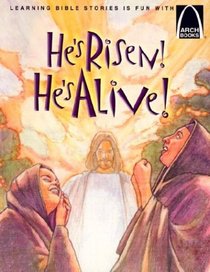 He's Risen! He's Alive!: The Story of Christ's Resurrection Matthew 27:32-28:10 for Children (Arch Books)