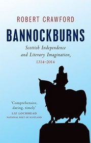Bannockburns: Scottish Independence and the Literary Imagination, 1314-2014