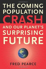 The Coming Population Crash: and Our Planet's Surprising Future