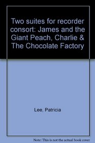 Two suites for recorder consort: James and the Giant Peach, Charlie & The Chocolate Factory