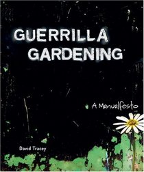 Guerrilla Gardening: A Manualfesto