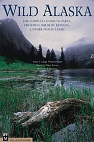 Wild Alaska: The Complete Guide to Parks, Preserves, Wildlife Refuges, & Other Public Lands, Second Edition