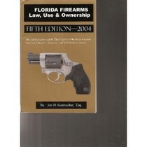 Florida Firearms: Law, Use & Ownership (2004 - Fifth Edition)