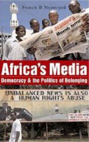 Africa's Media: Democracy and the Politics of Belonging