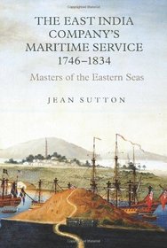 The East India Company's Maritime Service, 1746-1834: Masters of the Eastern Seas (Worlds of the East India Company)