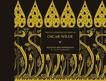 The Illustrated letters of Oscar Wilde: A Life in Letters, Writings and Wit