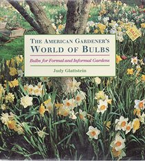 The American Gardener's World of Bulbs: Bulbs for Formal and Informal Gardens