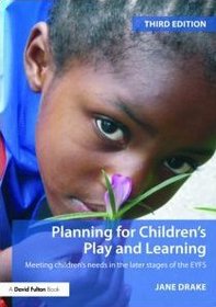 Planning for Children's Play and Learning: Meeting Childrens Needs in the Later Stages of the EYFS