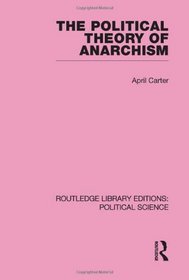 The Political Theory of Anarchism Routledge Library Editions: Political Science Volume 51