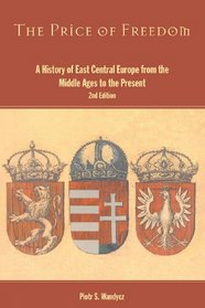 The Price of Freedom: A History of East Central Europe from the Middle Ages to the Present