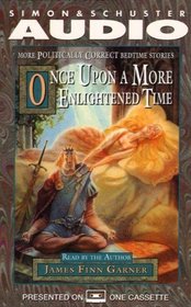 ONCE UPON A MORE ENLIGHTENED TIME MORE POLITICALLY CORRECT BEDTIME STORIES