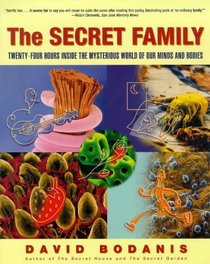 The SECRET FAMILY : TWENTY-FOUR HOURS INSIDE THE MYSTERIOUS WORLD OF OUR MINDS AND BODIES