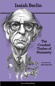 The Crooked Timber of Humanity: Chapters in the History of Ideas (Second Edition)