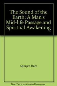 The Sound of the Earth: A Man's Mid-life Passage and Spiritual Awakening