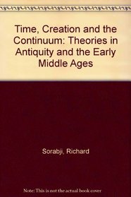 Time, Creation, and the Continuum: Theories in Antiquity and Early Middle Ages