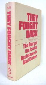 They Fought Back: Story of the Jewish Resistance in Nazi Europe