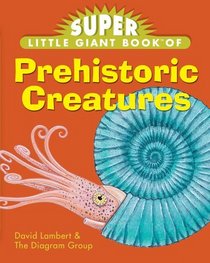 Super Little Giant Book of Prehistoric Creatures (Little Giant Books)