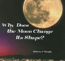 Why Does the Moon Change Its Shape? (Tony Stead Nonfiction Independent Reading Collection)