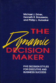 The Dynamic Decision Maker: Five Decision Styles for Executive and Business Success (Jossey Bass Business and Management Series)