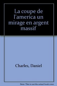 La Coupe de l'America: Un mirage en argent massif (French Edition)