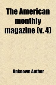 The American monthly magazine (v. 4)