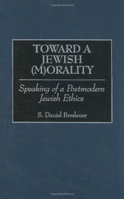 Toward a Jewish (M)Orality: Speaking of a Postmodern Jewish Ethics (Contributions to the Study of Religion)