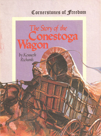 The Story of the Conestoga Wagon (Cornerstones of Freedom)