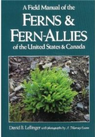 A Field Manual of the Ferns and Fern-Allies of the United States and Canada