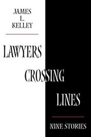 Lawyers Crossing Lines: Nine Stories of Greed, Disloyalty, and Betrayal of Trust