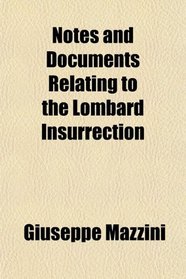 Notes and Documents Relating to the Lombard Insurrection