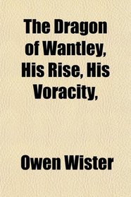 The Dragon of Wantley, His Rise, His Voracity,