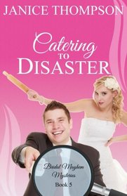 Catering to Disaster (Bridal Mayhem Mysteries) (Volume 5)